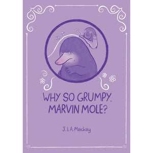 Why So Grumpy, Marvin Mole?